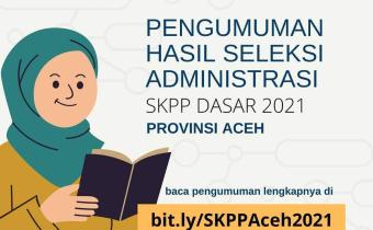 Pengumuman Seleksi Administrasi Pendaftar SKPP Tahun 2021