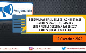 Pengumuman Hasil Seleksi Administrasi Calon Panwascam Untuk Pemilu Serentak Tahun 2024 Kabupaten Aceh Selatan